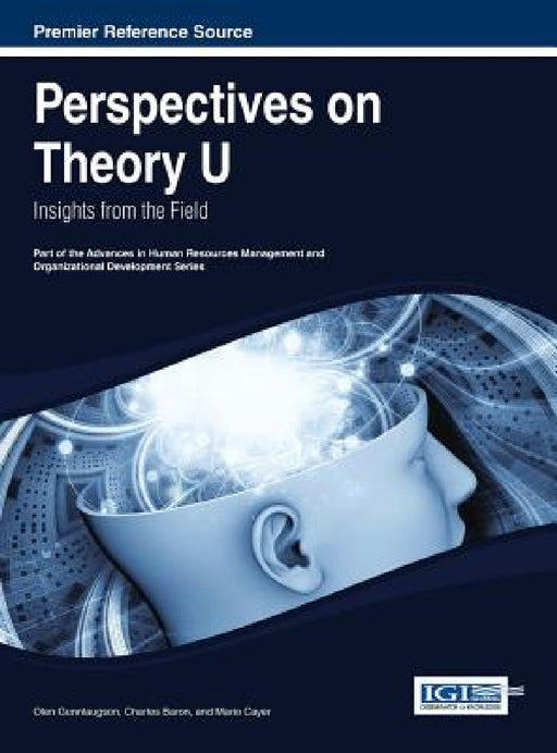 Perspectives on Theory U: Insights from the Field by Olen Gunnlaugson, Charles Baron, Mario Cayer