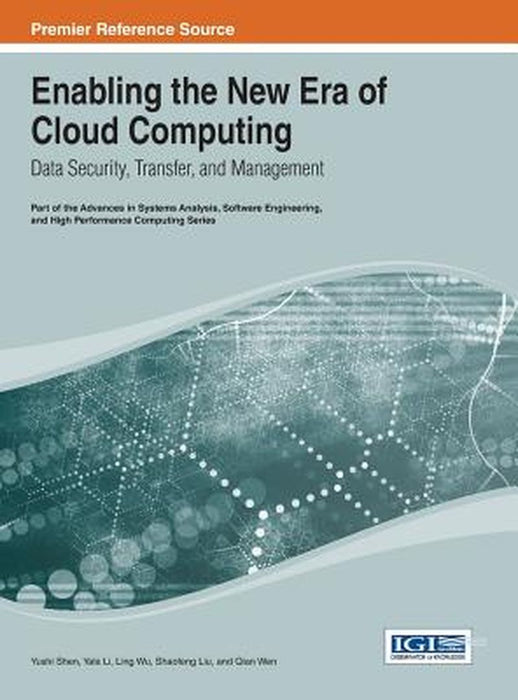 Enabling The New Era Of Cloud Computing: Data Security, Transfer, and Management by Yushi Shen