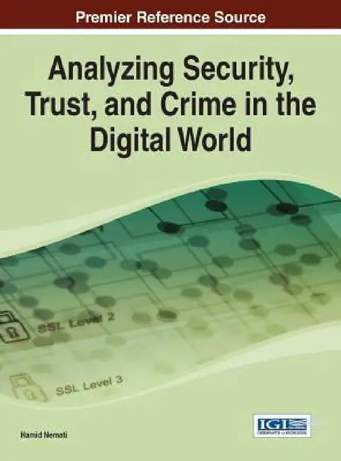 Analyzing Security, Trust, and Crime in the Digital World by Hamid R. Nemati