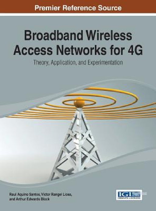 Broadband Wireless Access Networks for 4G: Theory, Application, and Experimentation by Raul Aquino Santos, Victor Rangel Licea, Arthur Edwards-Block