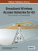 Broadband Wireless Access Networks for 4G: Theory, Application, and Experimentation by Raul Aquino Santos, Victor Rangel Licea, Arthur Edwards-Block
