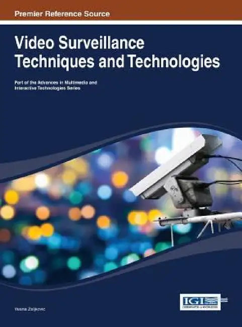 Video Surveillance Techniques and Technologies by Vesna Zeljkovic