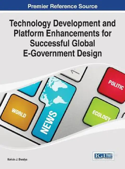 Technology Development and Platform Enhancements for Successful Global E-Government Design by Kelvin Joseph Bwalya