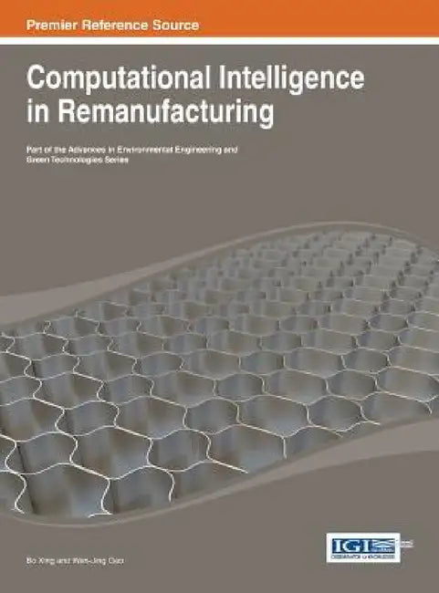 Computational Intelligence in Remanufacturing by Bo Xing, Wen-Jing Gao