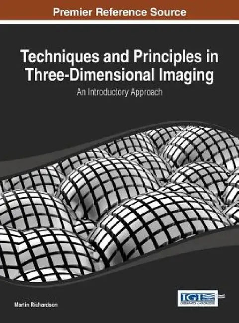 Techniques and Principles in Three-Dimensional Imaging: An Introductory Approach by Martin Richardson