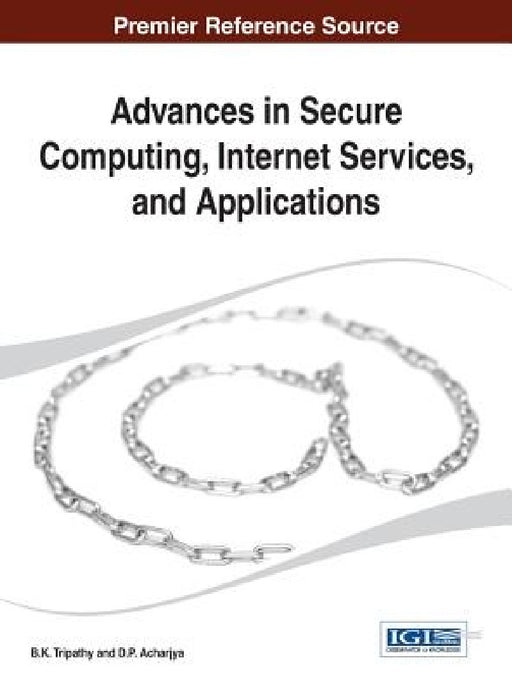 Advances in Secure Computing, Internet Services, and Applications by B. K. Tripathy, D. P. Acharjya