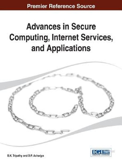Advances in Secure Computing, Internet Services, and Applications by B. K. Tripathy, D. P. Acharjya