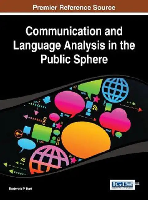 Communication and Language Analysis in the Public Sphere by Roderick P. Hart