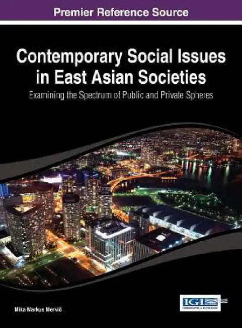Contemporary Social Issues in East Asian Societies: Examining the Spectrum of Public and Private Spheres by Mika Markus Merviö