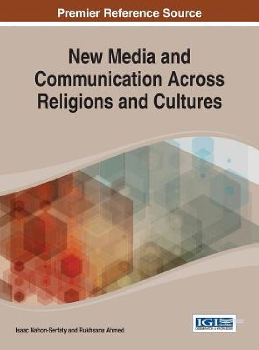 New Media and Communication Across Religions and Cultures by Isaac Nahon-Serfaty, Rukhsana Ahmed