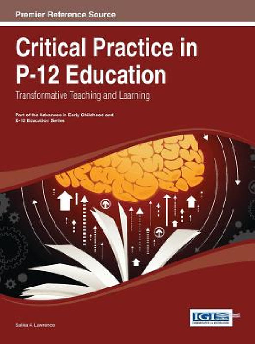 Critical Practice in P-12 Education: Transformative Teaching and Learning by Salika a. Lawrence