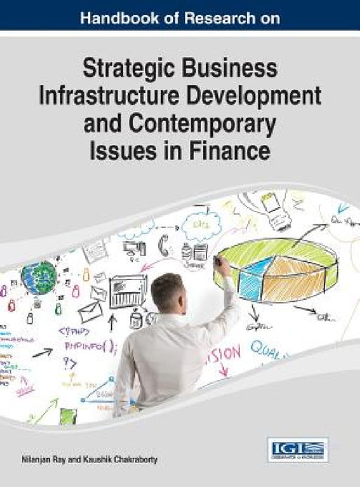 Handbook of Research on Strategic Business Infrastructure Development and Contemporary Issues in Finance by Nilanjan Ray, Kaushik Chakraborty