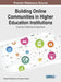 Building Online Communities in Higher Education Institutions: Creating Collaborative Experience by Carolyn N. Stevenson, Joanna C. Bauer