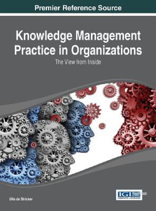 Knowledge Management Practice in Organizations: The View from Inside by Ulla de Stricker