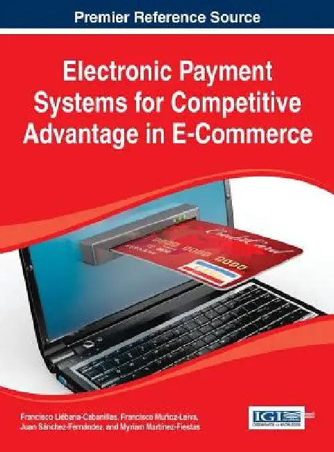 Electronic Payment Systems for Competitive Advantage in E-Commerce by Francisco Liébana-Cabanillas