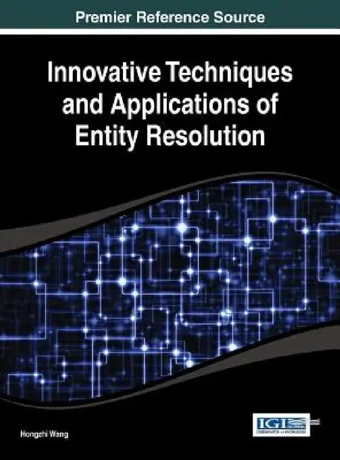 Innovative Techniques and Applications of Entity Resolution by Hongzhi Wang
