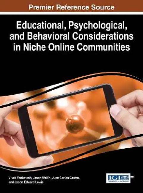 Educational, Psychological, and Behavioral Considerations in Niche Online Communities by Vivek Venkatesh, Jason Wallin, Juan Carlos Castro