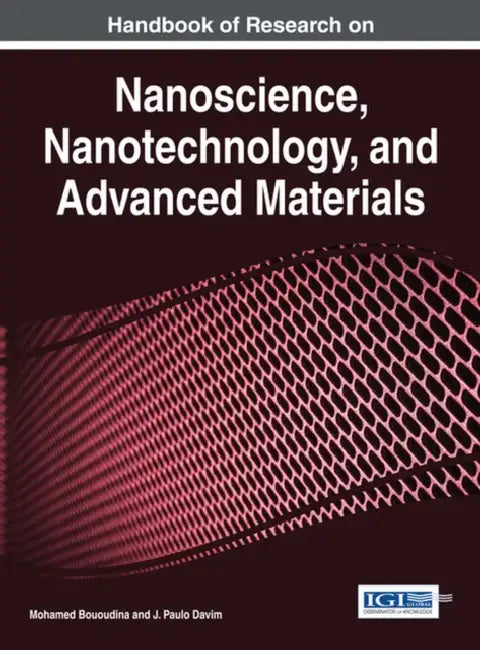 Handbook of Research on Nanoscience, Nanotechnology, and Advanced Materials by Mohamed Bououdina, J. Paulo Davim