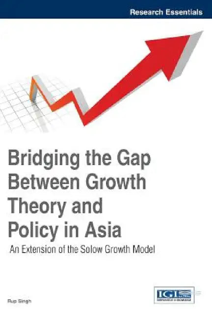 Bridging the Gap Between Growth Theory and Policy in Asia: An Extension of the Solow Growth Model by Rup Singh