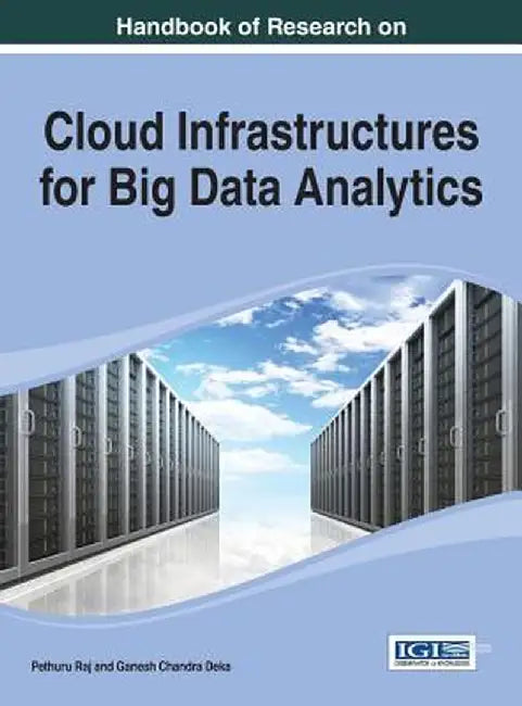 Handbook of Research on Cloud Infrastructures for Big Data Analytics by Raj, Pethuru