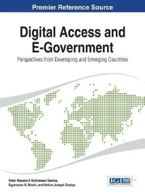 Digital Access and E-Government: Perspectives from Developing and Emerging Countries by II Mothataesi Sebina Peter Mazebe, Kgomotso Hildegard Moahi, Kelvin Joseph Bwalya