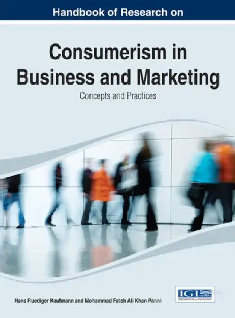 Handbook of Research on Consumerism in Business and Marketing: Concepts and Practices by Hans-Ruediger Kaufmann