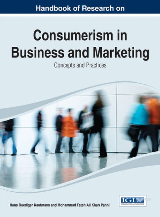 Handbook of Research on Consumerism in Business and Marketing: Concepts and Practices by Hans-Ruediger Kaufmann