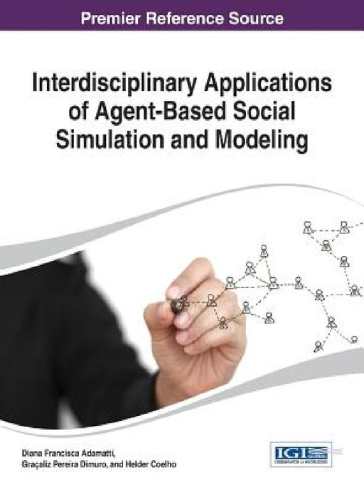 Interdisciplinary Applications of Agent-Based Social Simulation and Modeling by Diana Francisca Adamatti, Graçaliz Pereira Dimuro, Helder Coelho
