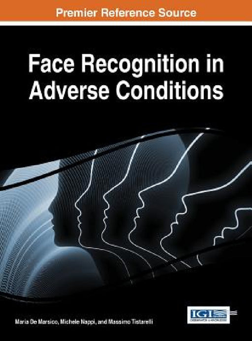 Face Recognition in Adverse Conditions by Maria de Marsico, Michele Nappi, Massimo Tistarelli
