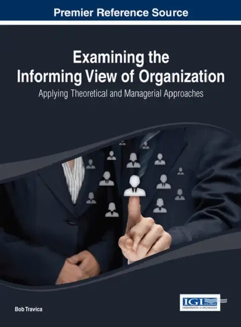 Examining the Informing View of Organization: Applying Theoretical and Managerial Approaches by Bob Travica
