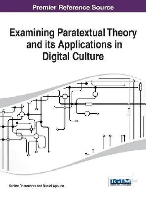 Examining Paratextual Theory and its Applications in Digital Culture by Nadine DesRochers, Daniel Apollon