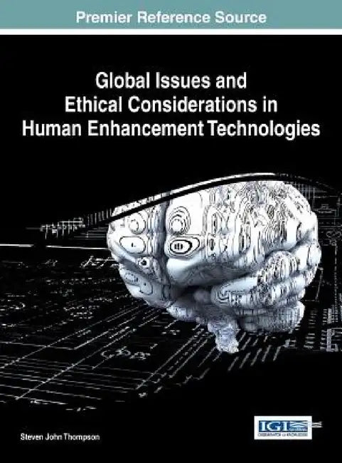 Global Issues and Ethical Considerations in Human Enhancement Technologies by Steven John Thompson