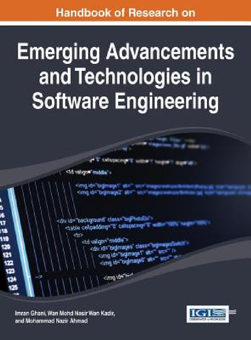 Handbook of Research on Emerging Advancements and Technologies in Software Engineering by Imran Ghani, Wan Mohd Nasir Wan Kadir, Mohammad Nazir Ahmad