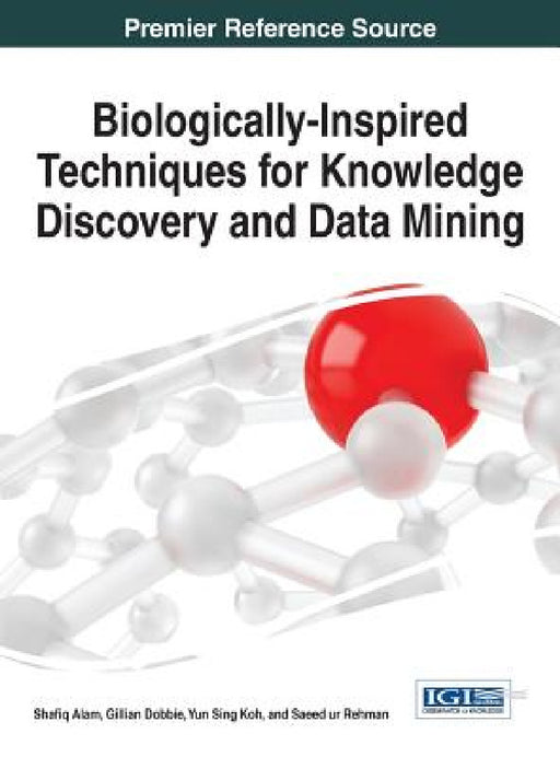 Biologically-Inspired Techniques for Knowledge Discovery and Data Mining by Shafiq Alam, Gillian Dobbie, Yun Sing Koh