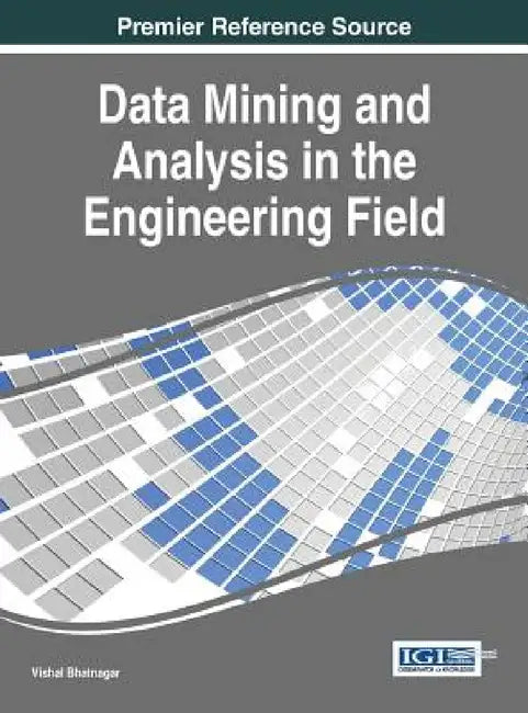 Data Mining and Analysis in the Engineering Field by Vishal Bhatnagar
