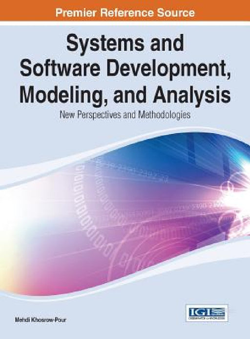 Systems and Software Development, Modeling, and Analysis: New Perspectives and Methodologies by D. B. a. Mehdi Khosrow-Pour
