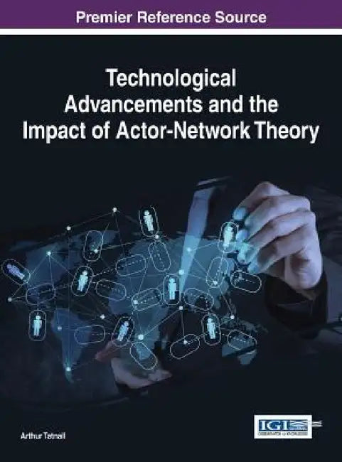 Technological Advancements and the Impact of Actor-Network Theory by Arthur Tatnall