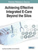 Achieving Effective Integrated E-Care Beyond the Silos by Ingo Meyer, Sonja Müller, Lutz Kubitschke