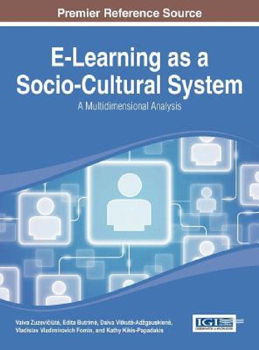 E-Learning as a Socio-Cultural System: A Multidimensional Analysis by Vaiva Zuzevičiūte, Edita Butrime, Daiva Vitkute-Adzgauskiene