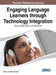 Engaging Language Learners through Technology Integration: Theory, Applications, and Outcomes by Shuai Li, Peter Swanson