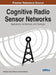 Cognitive Radio Sensor Networks: Applications, Architectures, and Challenges by Mubashir Husain Rehmani, Yasir Faheem