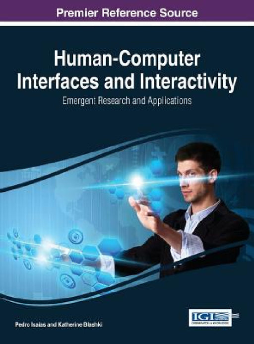 Human-Computer Interfaces and Interactivity: Emergent Research and Applications by Pedro Isaías, Katherine Blashki