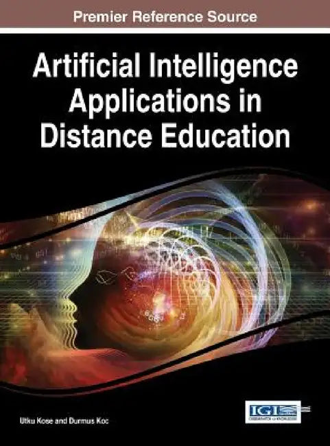 Artificial Intelligence Applications in Distance Education by Utku Kose, Durmus Koc