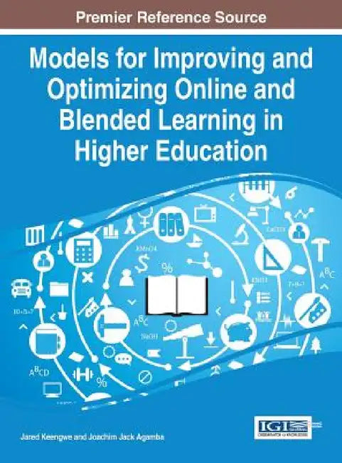 Models for Improving and Optimizing Online and Blended Learning in Higher Education by Jared Keengwe, Joachim Jack Agamba