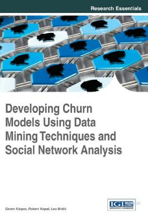 Developing Churn Models Using Data Mining Techniques and Social Network Analysis by Goran Klepac, Robert Kopal, Leo Mrsic