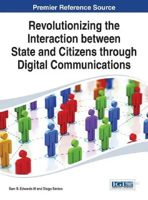 Revolutionizing the Interaction between State and Citizens through Digital Communications by III Edwards Sam B., Diogo Santos