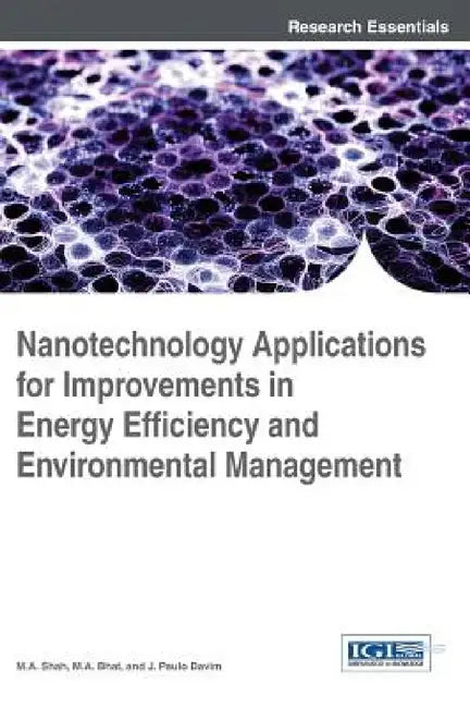 Nanotechnology Applications for Improvements in Energy Efficiency and Environmental Management by M. A. Shah, M. A. Bhat, J. Paulo Davim