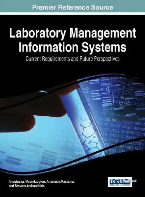 Laboratory Management Information Systems: Current Requirements and Future Perspectives by Anastasius Moumtzoglou, Anastasia Kastania, Stavros Archondakis
