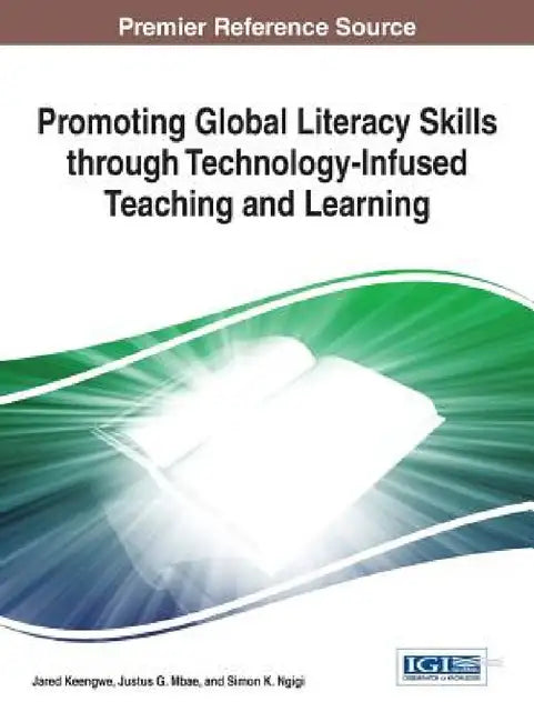 Promoting Global Literacy Skills through Technology-Infused Teaching and Learning by Jared Keengwe, Justus G. Mbae, Simon K. Ngigi