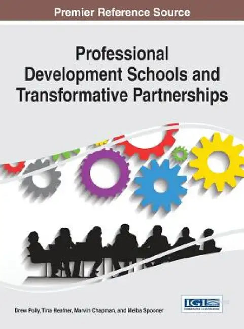 Professional Development Schools and Transformative Partnerships by Drew Polly, Tina Heafner, Marvin Chapman